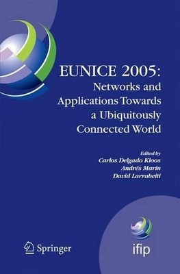 EUNICE 2005: Networks and Applications Towards a Ubiquitously... - 9781489986177