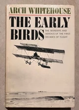 The Early Birds First Decades of Flight by Arch Whitehouse Hardcover 1st Ed 1965