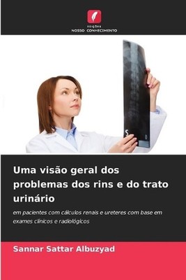 Uma viso geral dos problemas dos rins e do trato urinrio by Sannar Sattar Albuzy