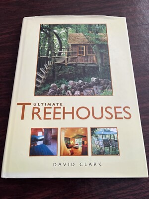 Ultimate Treehouses by David Clark (2003, Hardcover)