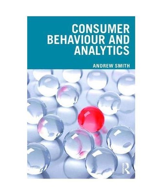Consumer Behaviour and Analytics: Data Driven Decision Making, Andrew (Nottingha