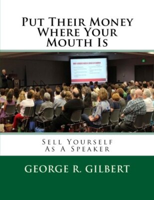 Put Their Money Where Your Mouth Is: Sell Yourself As A Speaker by A.S. New-,