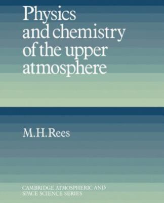 Physics and Chemistry of the Upper Atmosphere by Rees, M. H.