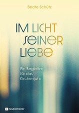 Im Licht seiner Liebe [German] by Schütz, Beate [Hardback]