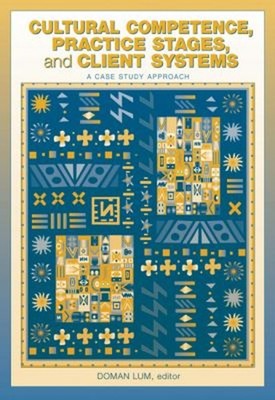 Cultural Competence, Practice Stages, and Client Systems : A Case