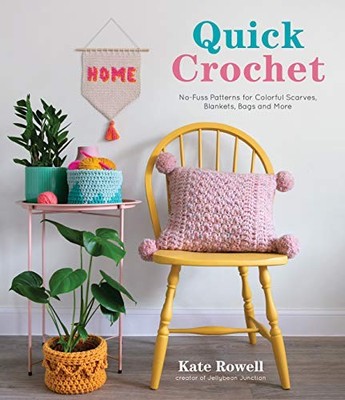 Quick Crochet: No-Fuss Patterns for Co..., Rowell, Kate
