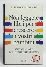 ELISABETTA ZOCCHI Non leggete libri per crescere i vostri bambini - Rizzoli