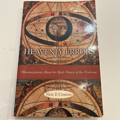 Heavenly Errors: Misconceptions About the Real Nature of the Universe by Comins