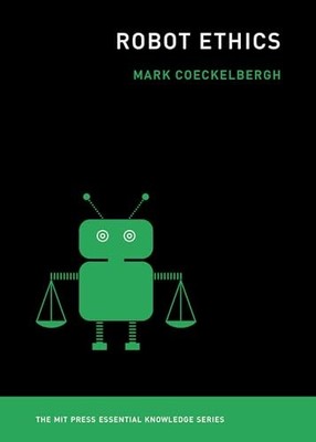 Robot Ethics (The MIT Press Essential Knowledge series), Coeckelbergh, Mark, New