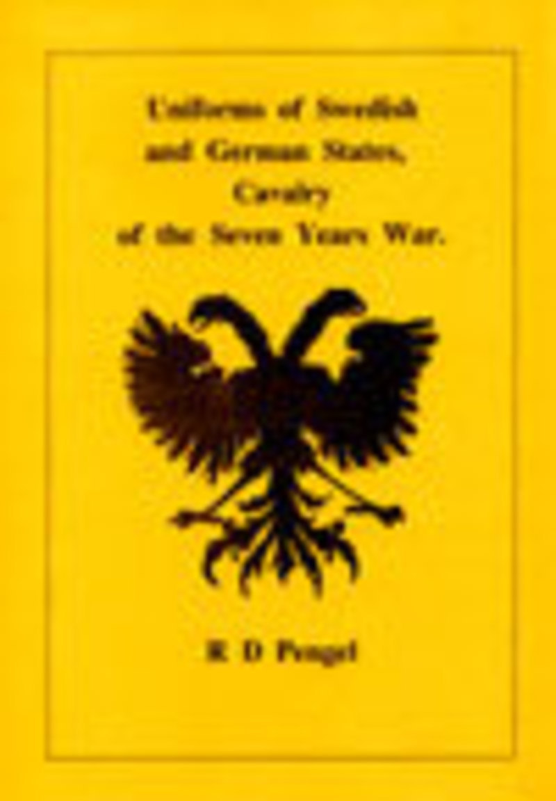 SEVEN YEARS WAR BOOK UNIFORMS OF SWEDISH and GERMAN STATES CAVALRY - PENGEL and HURT