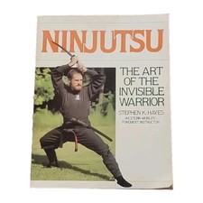 Ninjutsu: The Art of the Invisible Warrior by Stephen K. Hayes, Paperback 1984