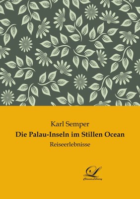 Die Palau-Inseln im Stillen Ocean Reiseerlebnisse Karl Semper Taschenbuch 392 S.
