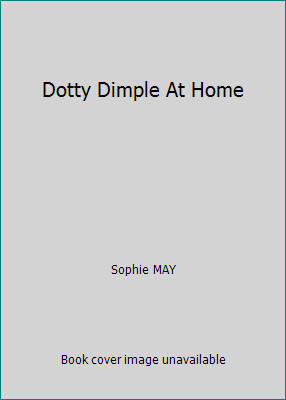 Dotty Dimple At Home by Sophie MAY