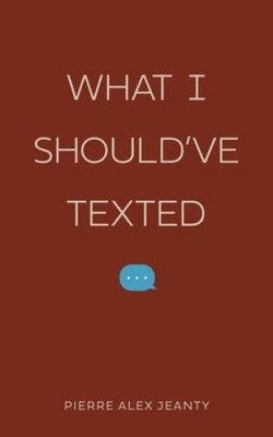 What I Shouldve Texted - Paperback By Jeanty, Pierre Alex - GOOD