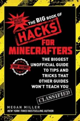 The Big Book of Hacks for Minecrafters: The Biggest Unofficial Guide to Tips and