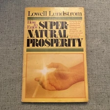 How to Enjoy Supernatural Prosperity: A Step-by Step  Lowell Lundstrom
