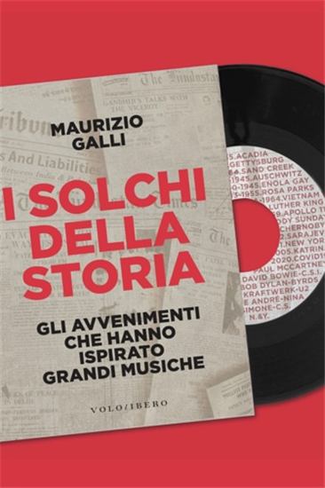 Maurizio, Galli. - I solchi della storia. Gli avvenimenti che hanno ispirato gra