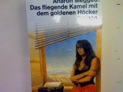 Das fliegende Kamel mit dem goldene Höcker: Roman Megged, Aharon: