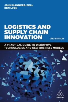 Logistics and Supply Chain Innovation : A Practical Guide to Disruptive Techn...