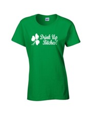 Drink Up Bitches Shamrock St Patrick's Day Junior Fit Ladies Tee 762