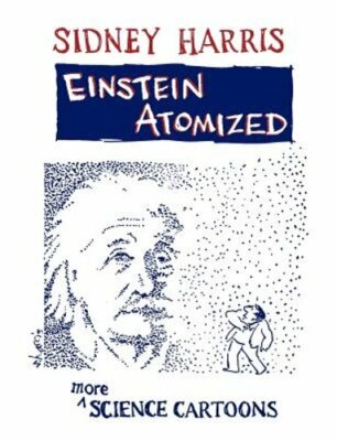 Einstein Atomized: More Science Cartoons by Sidney Harris: New