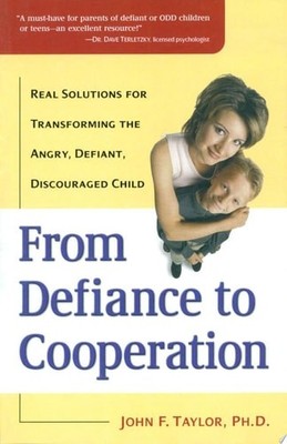 From Defiance to Cooperation: Real Solutions for Transforming the Angry, Defiant
