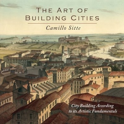 THE ART OF BUILDING CITIES: CITY BUILDING ACCORDING TO ITS By Camillo Sitte VG