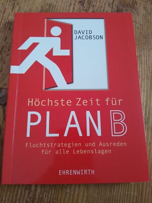 Höchste Zeit für Plan B - Fluchtstrategien und Ausreden für alle Lebenslagen