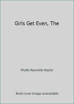Girls Get Even, The by Phyllis Reynolds Naylor
