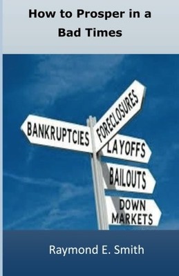 How to Prosper in Bad Times, Smith, Raymond E.