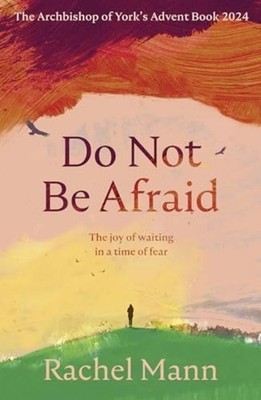 Do Not Be Afraid   The Joy of Waiting in a Time of Fear: The Archbishop of York 