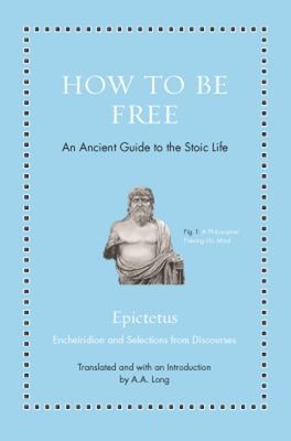 How to Be Free : An Ancient Guide to the Stoic Life Hardcover Epi
