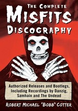 The Complete Misfits Discography: Authorized Releases and Bootlegs, Including R,