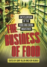 The Business Of Food: Encyclopedia Of The Food And Drink Industries