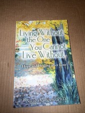 Living Without the One You Cannot Live Without : Hope and Healing after Loss by