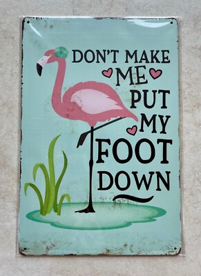 DON'T MAKE ME PUT MY FOOT DOWN METALLSCHILD MANN HÖHLE BAR HOME FLAMINGO 20x30cm