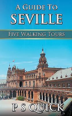A Guide to Seville: Five Walking Tours; Wal- 9781785386480, paperback, P S Quick