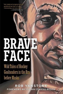 Goaltenders Unmasked by Rob Vanstone - 9781637272169