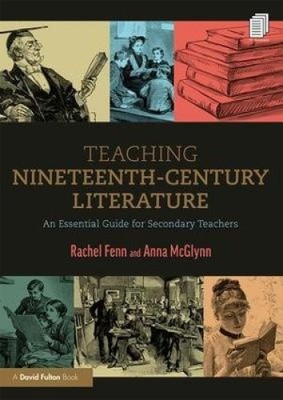 Teaching Nineteenth-Century Literature: An Essential Guide for Secondary