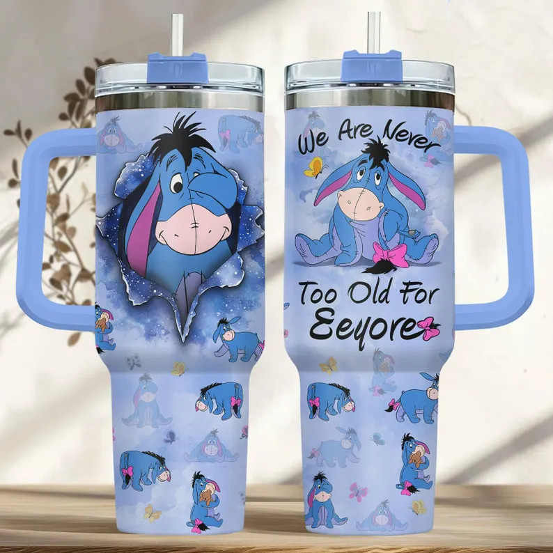 Eeyore Tumbler, We Are Never Too Old for Eeyore Tumbler 40oz