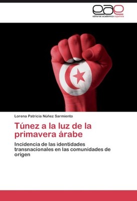 Túnez a la luz de la primavera árabe Lorena Patricia Núñez Sarmiento