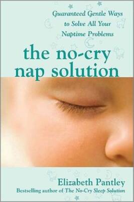 The No-Cry Nap Solution: Guaranteed Gentle Ways to Solve All Your Naptime - GOOD