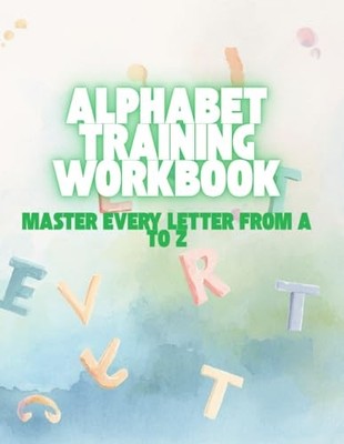 Alphabet Training Workbook: Master Every Letter