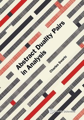 Abstract Duality Pairs In Analysis by Charles W Swartz: New