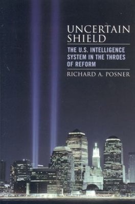 Uncertain Shield : The U. S. Intelligence System in the Throes of