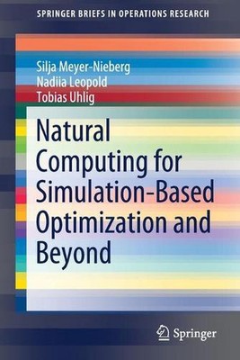 Natural Computing for Simulation-Based Optimization and Beyond by Nadiia Leopold