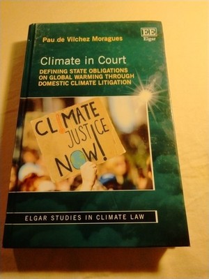 Climate in Court : Defining State Obligations on Global Warming Through Domes...