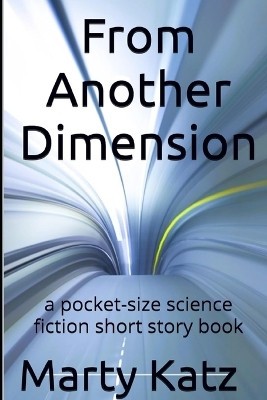 From Another Dimension: a pocket size science fiction short story book By Mar...