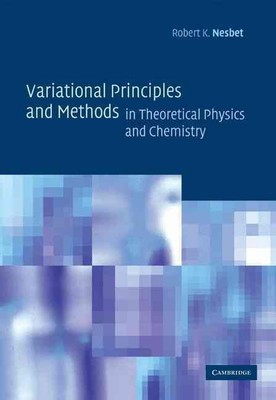 Variational Principles and Methods in Theoretical Physics and Chemistry by Rober