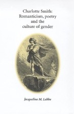 Charlotte Smith: Romanticism, poetr..., Labbe, Jacqueli